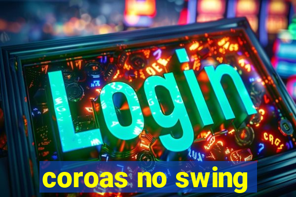 coroas no swing